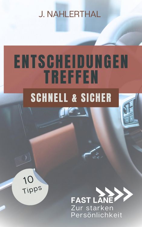 Produktbild: Ja, Entscheidungen treffen ist leicht! 10 Tipps, wie Du schnell und sicher gute Entscheidungen treffen wirst