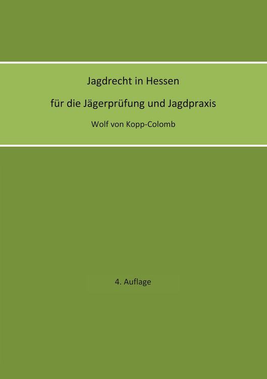 Produktbild: Jagdrecht in Hessen f&uuml;r die J&auml;gerpr&uuml;fung und die Jagdpraxis (4. Auflage)
