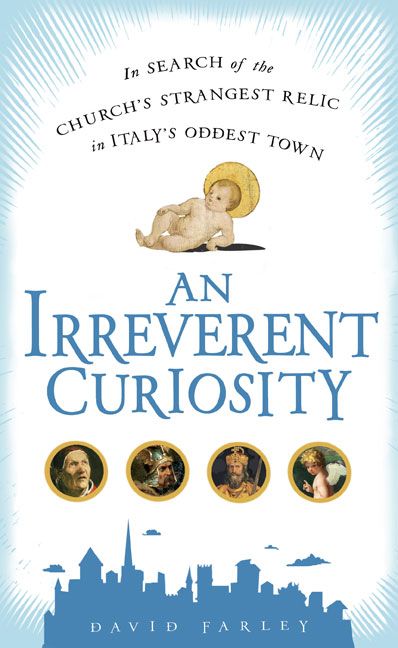 Produktbild: An Irreverent Curiosity: In Search of the Church's Strangest Relic in Italy's Oddest Town