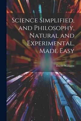 Produktbild: Science Simplified, and Philosophy, Natural and Experimental, Made Easy