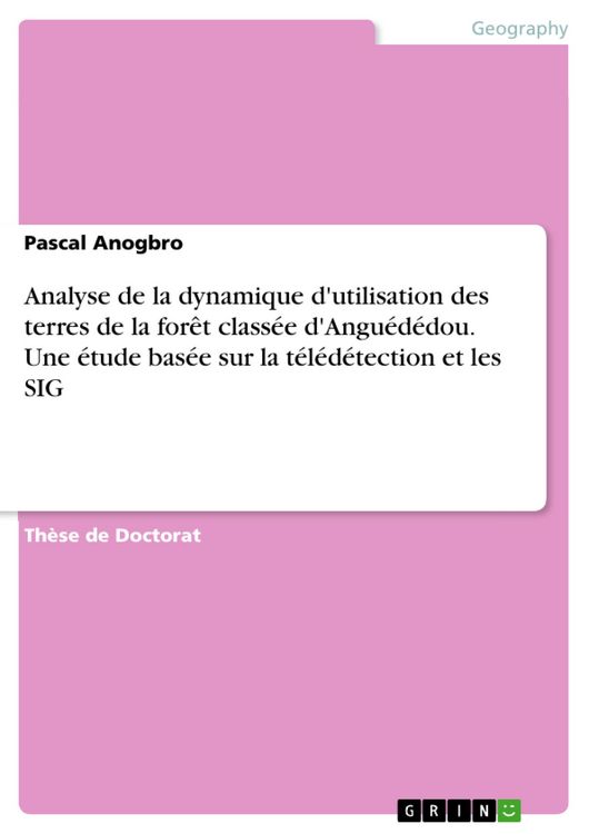 Produktbild: Analyse de la dynamique d'utilisation des terres de la for&ecirc;t class&eacute;e d'Angu&eacute;d&eacute;dou. Une &eacute;tude bas&eacute;e sur la t&eacute;l&eacute;d&eacute;tection et les SIG