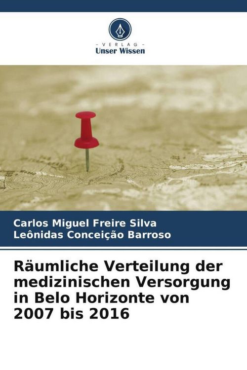 Produktbild: R&auml;umliche Verteilung der medizinischen Versorgung in Belo Horizonte von 2007 bis 2016