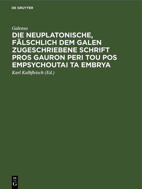 Produktbild: Die neuplatonische, f&auml;lschlich dem Galen zugeschriebene Schrift Pros Gauron peri tou pos empsychoutai ta embrya