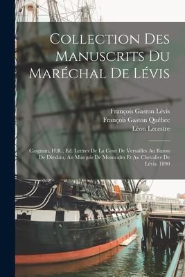 Produktbild: Collection Des Manuscrits Du Mar&eacute;chal De L&eacute;vis: Casgrain, H.R., Ed. Lettres De La Cour De Versailles Au Baron De Dieskau, Au Marquis De Montcalm Et Au