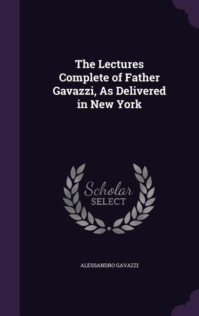 Produktbild: The Lectures Complete of Father Gavazzi, As Delivered in New York