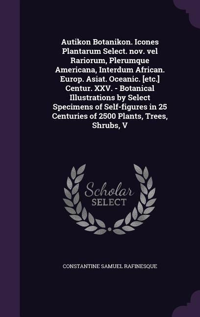 Produktbild: Autikon Botanikon. Icones Plantarum Select. nov. vel Rariorum, Plerumque Americana, Interdum African. Europ. Asiat. Oceanic. [etc.] Centur. XXV. - Bot