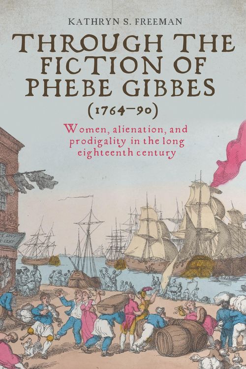 Produktbild: Through the fiction of Phebe Gibbes (1764-90)