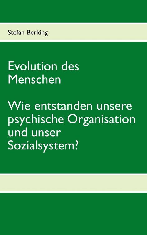 Produktbild: Evolution des Menschen. Wie entstanden unsere psychische Organisation und unser Sozialsystem?