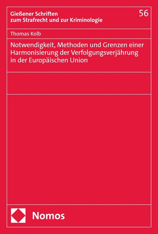 Produktbild: Notwendigkeit, Methoden und Grenzen einer Harmonisierung der Verfolgungsverj&auml;hrung in der Europ&auml;ischen Union