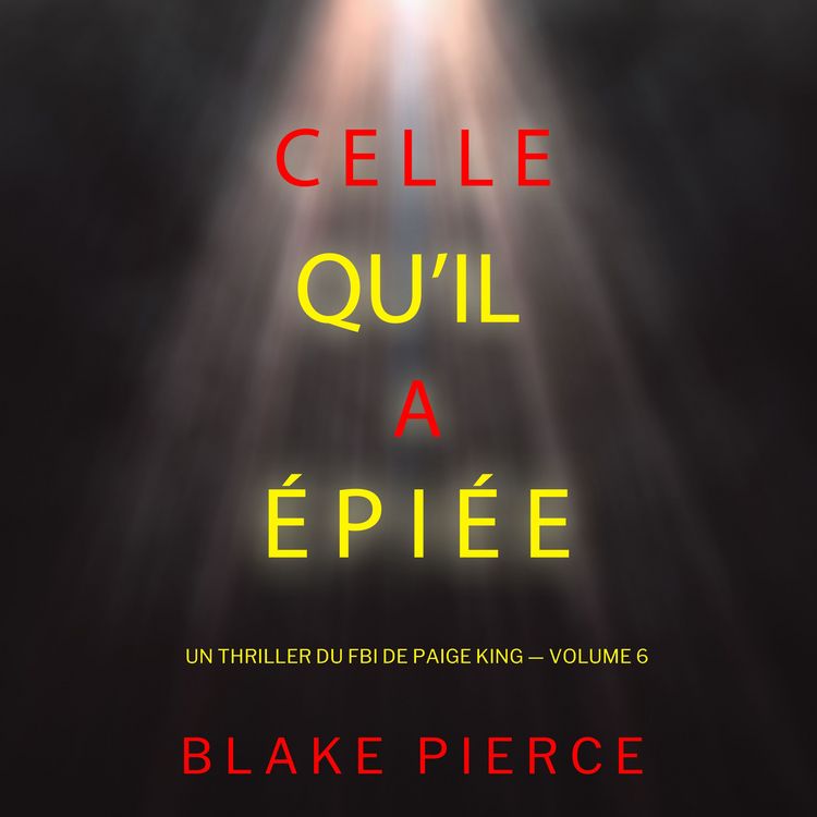 Produktbild: Celle qu'il a &eacute;pi&eacute;e (Un thriller du FBI de Paige King &mdash; Volume 6)