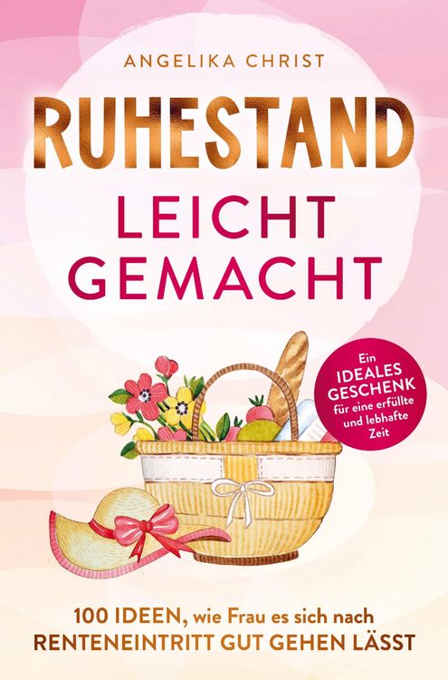 Produktbild: Ruhestand leicht gemacht | 100 Ideen, wie Frau es sich nach Renteneintritt gut gehen l&auml;sst