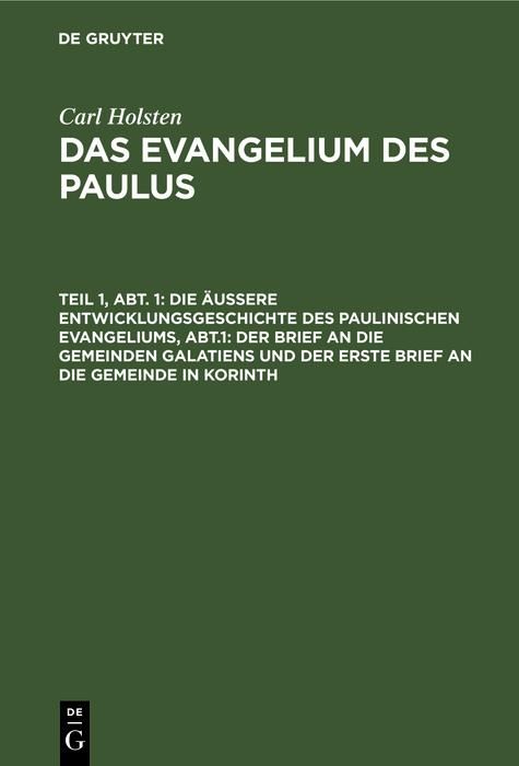 Produktbild: Die &auml;u&szlig;ere Entwicklungsgeschichte des paulinischen Evangeliums, Abt.1: Der Brief an die gemeinden Galatiens und der erste Brief an die Gemeinde in Kor