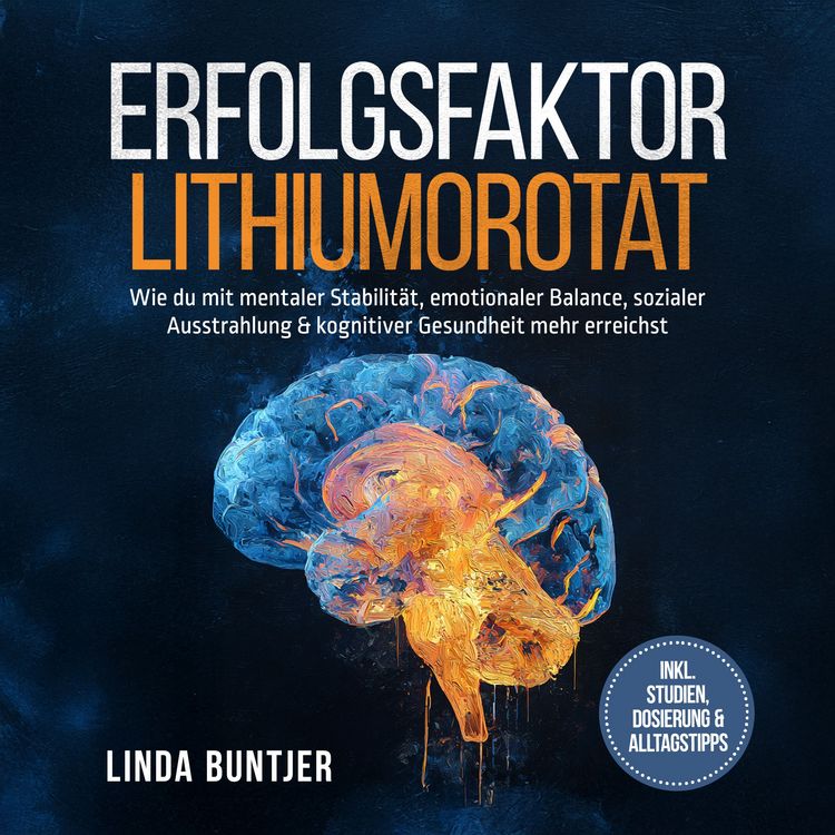 Produktbild: Erfolgsfaktor Lithiumorotat: Wie du mit mentaler Stabilit&auml;t, emotionaler Balance, sozialer Ausstrahlung & kognitiver Gesundheit mehr erreichst &ndash; inkl. Studien, Dosierung & Alltagstipps