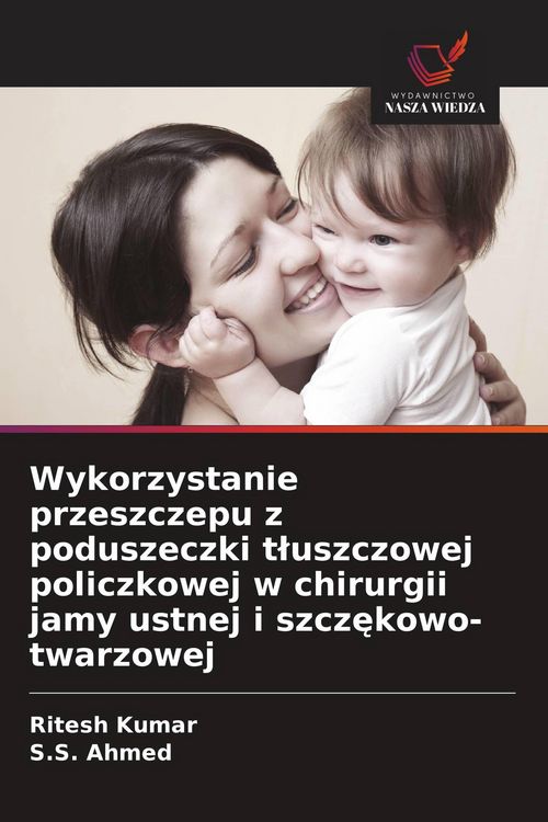 Produktbild: Wykorzystanie przeszczepu z poduszeczki t&iquest;uszczowej policzkowej w chirurgii jamy ustnej i szcz&iquest;kowo-twarzowej