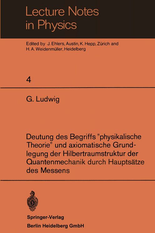 Produktbild: Deutung des Begriffs &rdquo;physikalische Theorie&rdquo; und axiomatische Grundlegung der Hilbertraumstruktur der Quantenmechanik durch Haupts&auml;tze des Messens