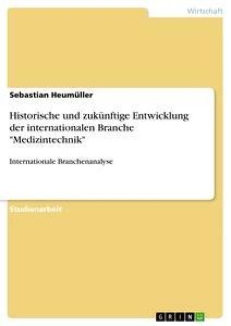 Produktbild: Historische und zuk&uuml;nftige Entwicklung der internationalen Branche "Medizintechnik"