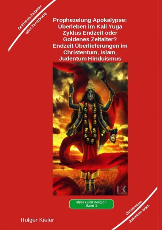 Produktbild: Prophezeiung Apokalypse: &Uuml;berleben im Kali Yuga-Zyklus Endzeit oder Goldenes Zeitalter? Was sagen die Schriften der Veden, die Rishis, Jesus, Paulus,