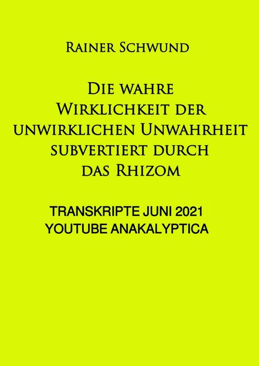 Produktbild: Die wahre Wirklichkeit der unwirklichen Unwahrheit subvertiert durch das Rhizom