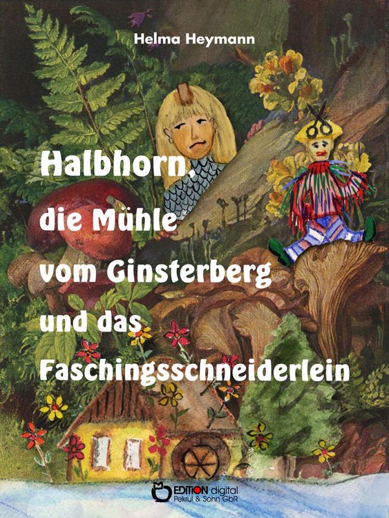 Produktbild: Halbhorn, die M&uuml;hle vom Ginsterberg und das Faschingsschneiderlein
