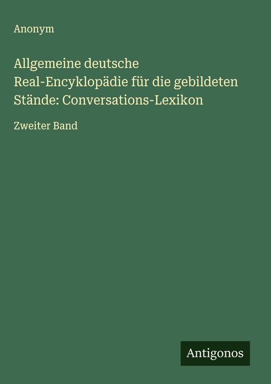 Produktbild: Allgemeine deutsche Real-Encyklop&auml;die f&uuml;r die gebildeten St&auml;nde: Conversations-Lexikon