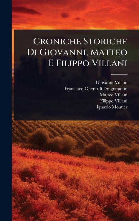 Produktbild: Croniche Storiche Di Giovanni, Matteo E Filippo Villani
