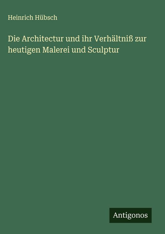 Produktbild: Die Architectur und ihr Verh&auml;ltni&szlig; zur heutigen Malerei und Sculptur