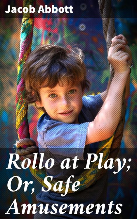 Produktbild: Rollo at Play; Or, Safe Amusements