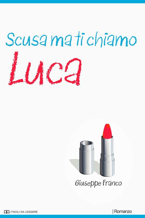 Produktbild: Scusa ma ti chiamo Luca (I Facili da Leggere, #7)