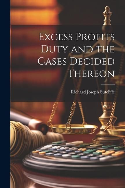 Produktbild: Excess Profits Duty and the Cases Decided Thereon