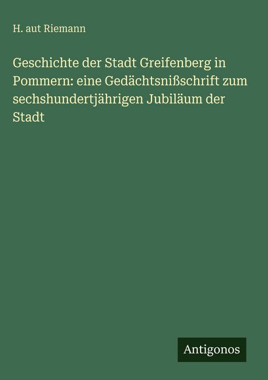 Produktbild: Geschichte der Stadt Greifenberg in Pommern: eine Ged&auml;chtsni&szlig;schrift zum sechshundertj&auml;hrigen Jubil&auml;um der Stadt