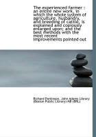 Produktbild: The Experienced Farmer: An Entire New Work, in Which the Whole System of Agriculture, Husbandry, an