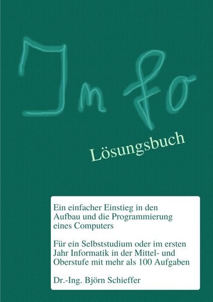 Produktbild: Informatik in der Schule / Info - Ein einfacher Einstieg in den Aufbau und die Programmierung eines Computers (mit L&ouml;sungen)