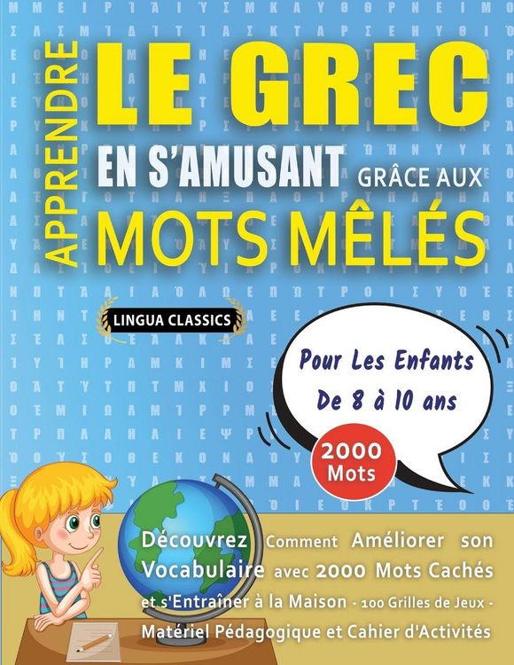 Produktbild: APPRENDRE LE GREC EN S'AMUSANT GR&Acirc;CE AUX MOTS M&Ecirc;L&Eacute;S - POUR LES ENFANTS DE 8 &Agrave; 10 ANS - D&eacute;couvrez Comment Am&eacute;liorer Son Vocabulaire Avec 2000 Mots Cach&eacute;s Et S'entra&icirc;ner &Agrave; La Maison - 100 Grilles De Jeux - Mat&eacute;riel P&eacute;dagogique Et Cahier D'activit&eacute;s