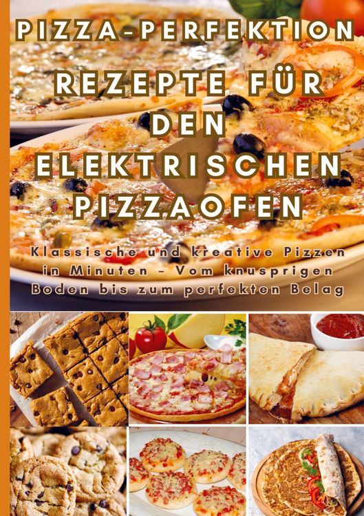 Produktbild: Pizza-Perfektion: Rezepte f&uuml;r den Elektrischen Pizzaofen