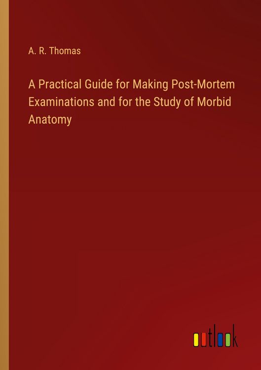 Produktbild: A Practical Guide for Making Post-Mortem Examinations and for the Study of Morbid Anatomy