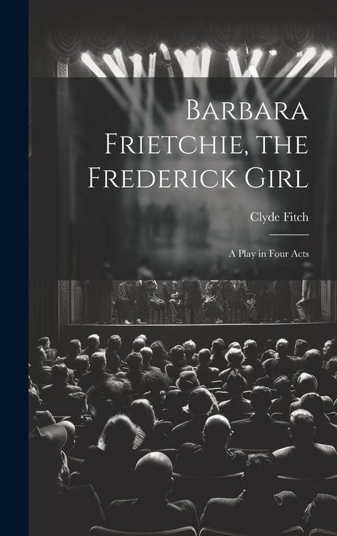 Produktbild: Barbara Frietchie, the Frederick Girl