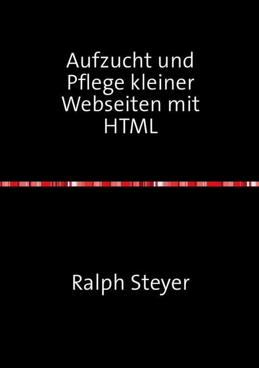 Produktbild: Aufzucht und Pflege kleiner Webseiten mit HTML