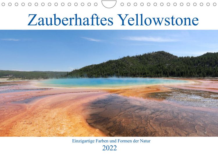 Produktbild: Zauberhaftes Yellowstone - Einzigartige Farben und Formen der Natur (Wandkalender 2022 DIN A4 quer)