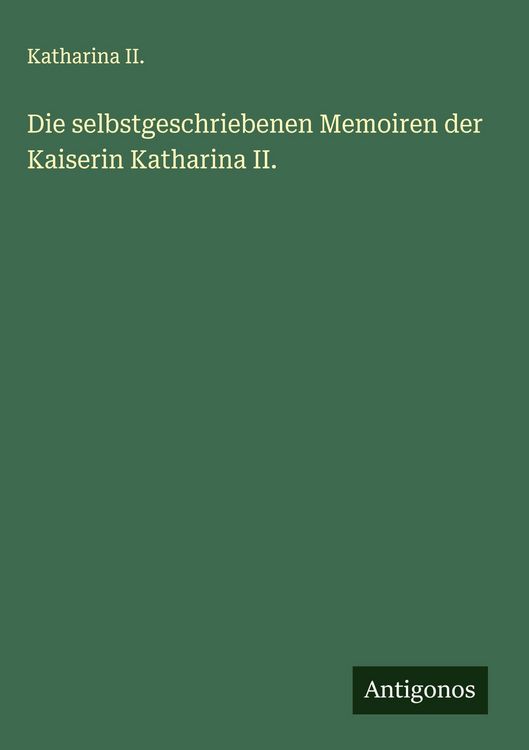 Produktbild: Die selbstgeschriebenen Memoiren der Kaiserin Katharina II.