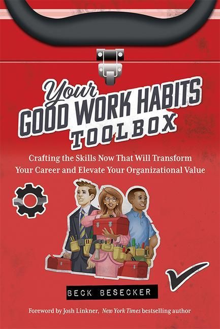 Produktbild: Your Good Work Habits Toolbox: The Not-So-Obvious Career Habits That Will Make You Invaluable to Your Boss and Team When Working in the Office or Remo