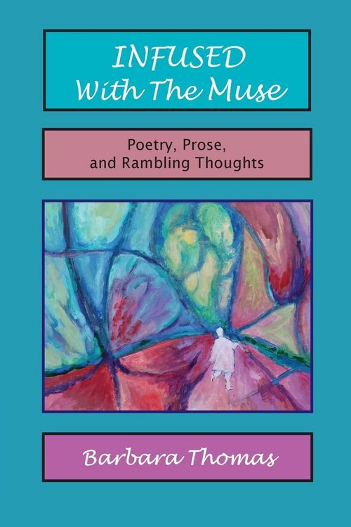 Produktbild: Infused with the Muse; Poetry, Prose and Rambling Thoughts