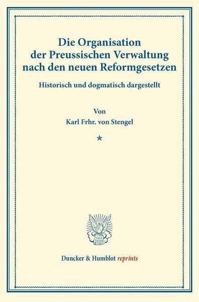 Produktbild: Die Organisation der Preussischen Verwaltung nach den neuen Reformgesetzen.