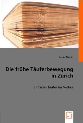 Produktbild: Katrin Martin: Die fr&uuml;he T&auml;uferbewegung in Z&uuml;rich