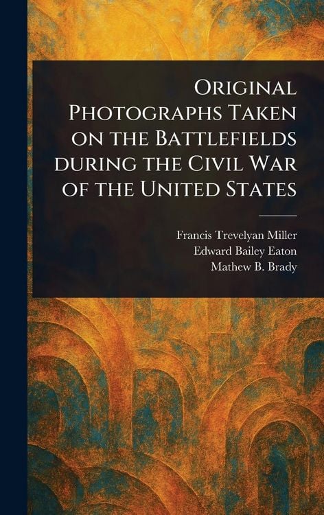 Produktbild: Original Photographs Taken on the Battlefields During the Civil War of the United States