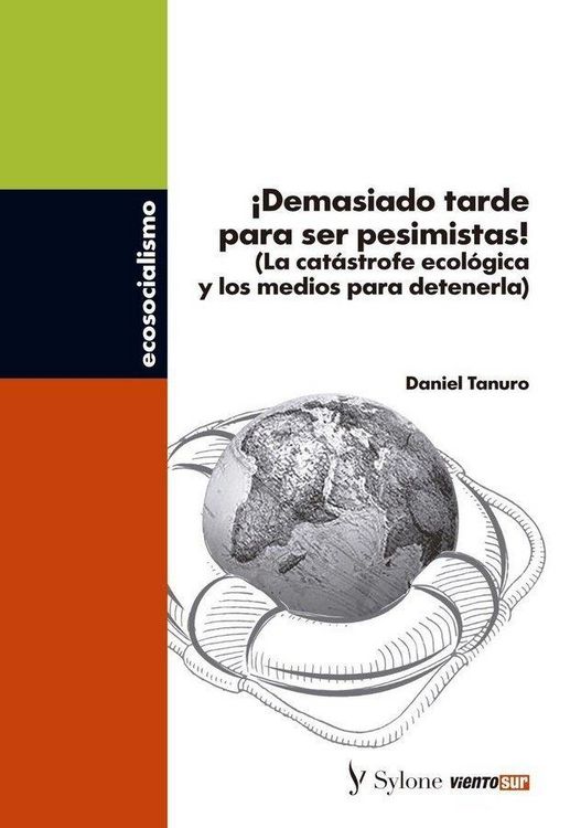 Produktbild: &iexcl;Demasiado tarde para ser pesimistas! : la cat&aacute;strofe ecol&oacute;gica y los medios para detenerla