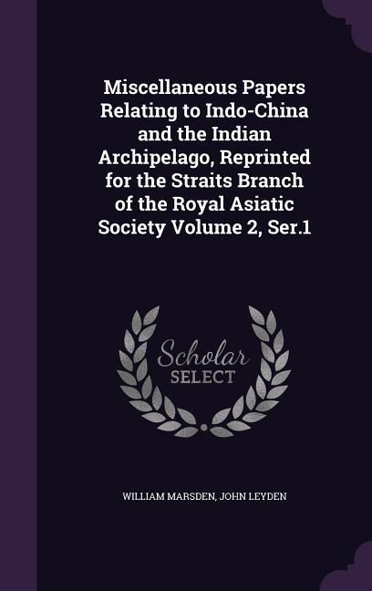 Produktbild: Miscellaneous Papers Relating to Indo-China and the Indian Archipelago, Reprinted for the Straits Branch of the Royal Asiatic Society Volume 2, Ser.1
