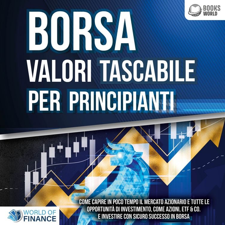 Produktbild: BORSA VALORI TASCABILE PER PRINCIPIANTI: Come capire in poco tempo il mercato azionario e tutte le opportunit&agrave; di investimento, come Azioni, ETF & Co. e investire con sicuro successo in Borsa