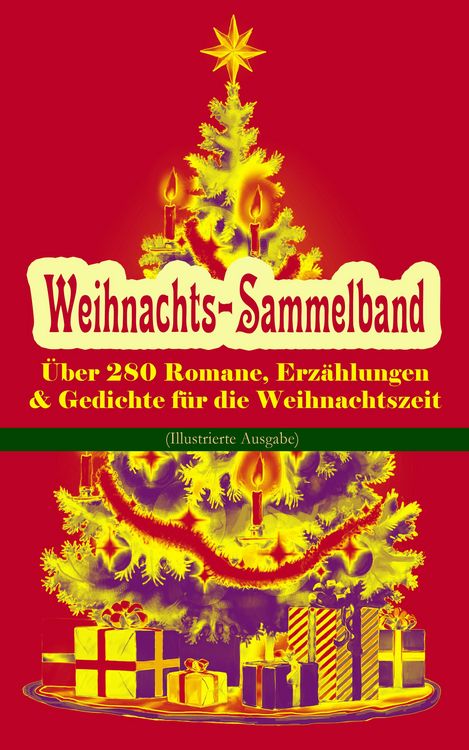 Produktbild: Weihnachts-Sammelband: &Uuml;ber 280 Romane, Erz&auml;hlungen & Gedichte f&uuml;r die Weihnachtszeit (Illustrierte Ausgabe)