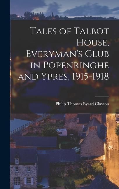 Produktbild: Tales of Talbot House, Everyman's Club in Popenringhe and Ypres, 1915-1918