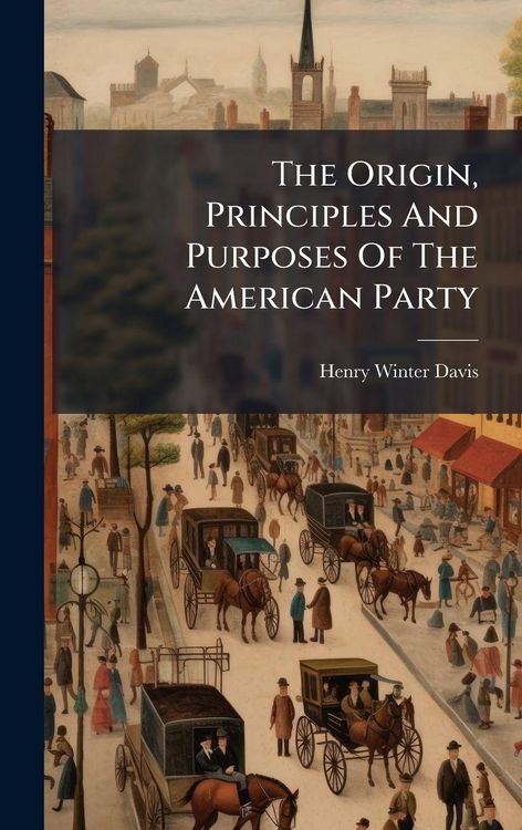 Produktbild: The Origin, Principles And Purposes Of The American Party